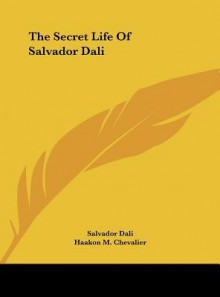 The Secret Life of Salvador Dali - Salvador Dalí, Haakon M. Chevalier