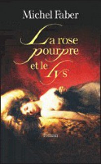 La rose pourpre et le lys - Michel Faber