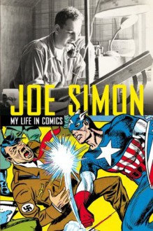 Joe Simon: My Life in Comics - Joe Simon