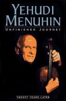 Unfinished Journey: Twenty Years Later - Yehudi Menuhin