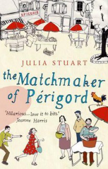 The Matchmaker of Prigord. Julia Stuart - Julia Stuart