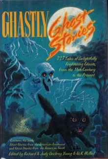 Ghastly Ghost Stories - W.K. Mcneil, Richard Alan Young, Judy Dockrey Young