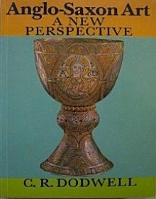 Anglo Saxon Art: A New Perspective - C.R. Dodwell