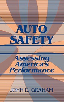 Auto Safety: Assessing America's Performance - John D. Graham