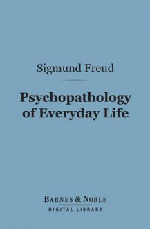 Psychopathology of Everyday Life (Barnes & Noble Digital Library) - Sigmund Freud