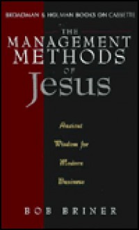 The Management Methods of Jesus: Ancient Wisdom for Modern Business (Cassette) - Bob Briner