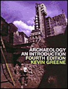 Archaeology: An Introduction - Kevin Greene