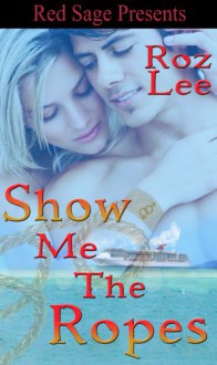 Show Me The Ropes ~ Lothario Series ~ Book 2 - Roz Lee