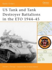 US Tank and Tank Destroyer Battalions in the ETO 1944-45 - Steven J. Zaloga