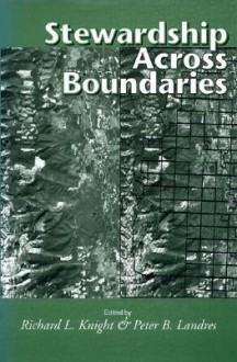 Stewardship Across Boundaries - Richard L. Knight, Peter Landres