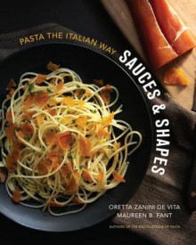 Sauces & Shapes: Pasta the Italian Way - Oretta Zanini De Vita, Maureen B Fant