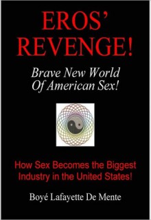 Eros' Revenge!: Brave New World of American Sex! - Boyé Lafayette de Mente