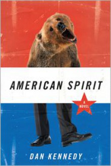 American Spirit: A Novel - Dan Kennedy