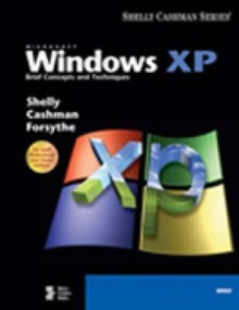 Microsoft Windows XP: Brief Concepts and Techniques - Gary B. Shelly, Thomas J. Cashman, Steven G. Forsythe