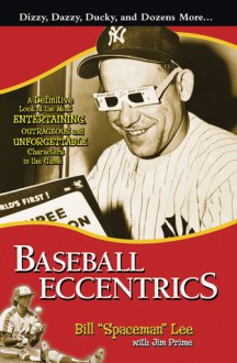 Baseball Eccentrics: A Definitive Look at the Most Entertaining, Outrageous and Unforgettable Characters in the Game - Bill Lee, Jim Prime