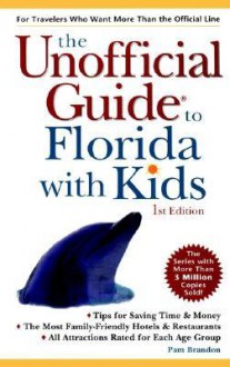 The Unofficial Guide to Florida with Kids - Pam Brandon, Frommer's