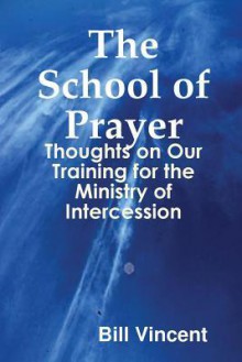 The School of Prayer - Bill Vincent