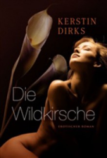 Die Wildkirsche - Kerstin Dirks