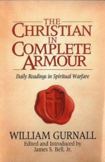 The Christian in Complete Armour: Daily Readings in Spiritual Warfare - James Stuart Bell Jr.