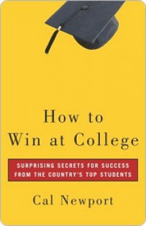 How to Win at College How to Win at College How to Win at College - Cal Newport