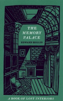 The Memory Palace: A Book of Lost Interiors - Edward Hollis