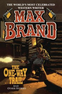 The One-Way Trail - Max Brand