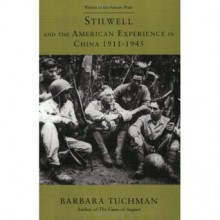 Stilwell and the American Experience in China, 1911-1945 - Barbara W. Tuchman