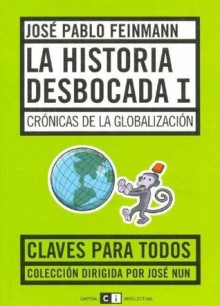 La historia desbocada I/ The Streched History I: Cronicas De La Globalizacion/ Chronicles of Globalization - José Pablo Feinmann