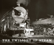 The Twilight of Steam: Great Photography from the Last Days of Steam Locomotives in America - Brian Solomon, John Picket, Jim Shaughnessy, Ron Wright, Phil Weibler, Bill Vigrass, Gordon Roth, John Gruber, Richard Steinheimer, Bob Buck, Richard H. Young