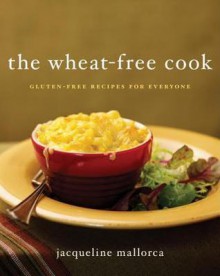 The Wheat-Free Cook - Jacqueline Mallorca