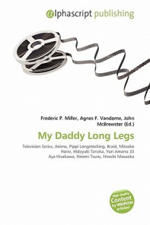 My Daddy Long Legs - Agnes F. Vandome, John McBrewster, Sam B Miller II