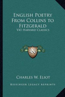 English Poetry from Collins to Fitzgerald: V41 Harvard Classics - Charles William Eliot