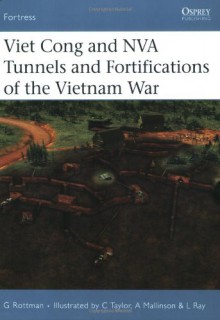 Viet Cong and NVA Tunnels and Fortifications of the Vietnam War - Gordon L. Rottman, Lee Ray, Chris Taylor