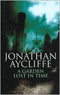 A Garden Lost in Time - Jonathan Aycliffe