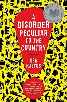 A Disorder Peculiar to the Country - Ken Kalfus