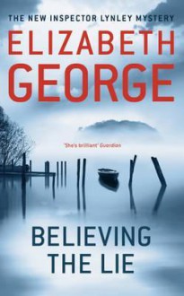 Believing the Lie (Inspector Lynley, #17) - Elizabeth George