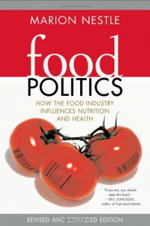 Food Politics: How the Food Industry Influences Nutrition and Health - Marion Nestle