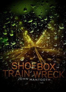 Shoebox Train Wreck - John Mantooth