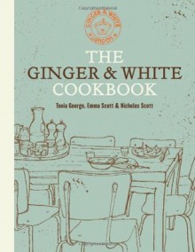 The Ginger & White Cookbook - Tonia George