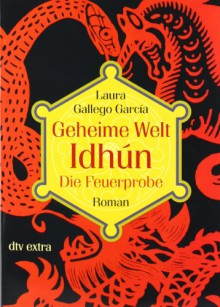 Geheime Welt Idhún 2 Die Feuerprobe: Roman - Laura Gallego García