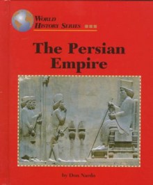 The Persian Empire (World History) - Don Nardo