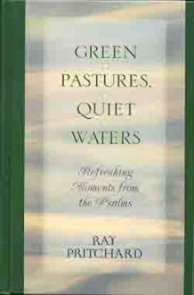 Green Pastures, Quiet Waters: Refreshing Moments From the Psalms - Ray Pritchard