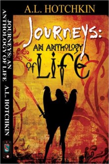 Journeys: An Anthology of Life - A.L. Hotchkin