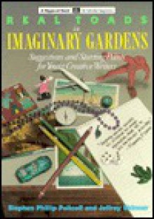 Real Toads in Imaginary Gardens: Suggestions and Starting Points for Young Creative Writers - Stephen Phillip Policoff, Jeffrey Skinner