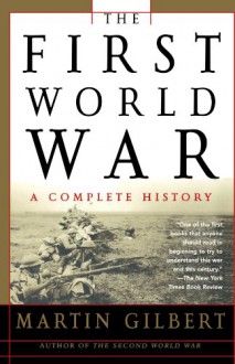 The First World War: A Complete History - Martin Gilbert