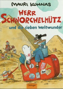 Herr Schnorchelmütz und die sieben Weltwunder - Mauri Kunnas, Tarja Kunnas, Nina Schindler