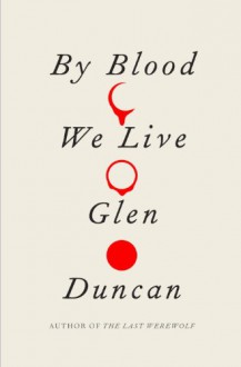 By Blood We Live (Audio) - Glen Duncan