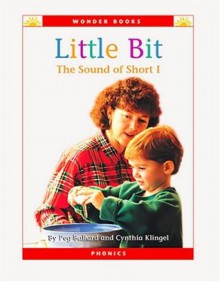 Little Bit: The Sound of Short I (Wonder Books Phonics Readers; Vowels) - Peg Ballard, Cynthia Fitterer Klingel