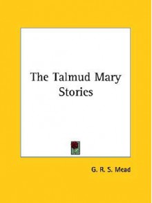 The Talmud Mary Stories - G.R.S. Mead