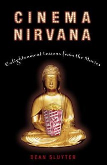 Cinema Nirvana: Enlightenment Lessons from the Movies - Dean Sluyter, Ean Sluyter